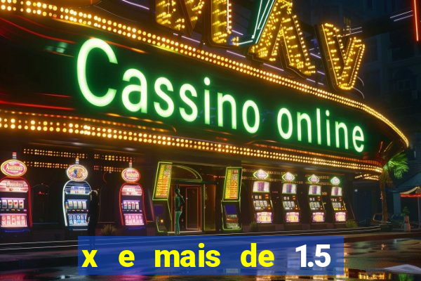 x e mais de 1.5 betano o que significa